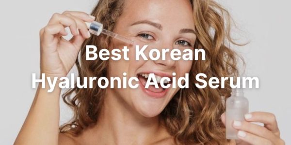 Best Korean Hyaluronic Acid Serum (Ultra Moisturizing & Anti-Aging)