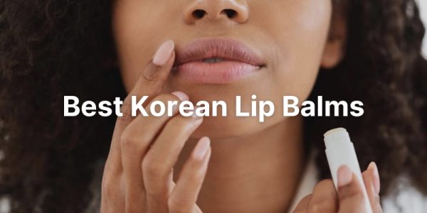 Best Korean Lip Balm To Make Your Lips Soft & Plump [2023]