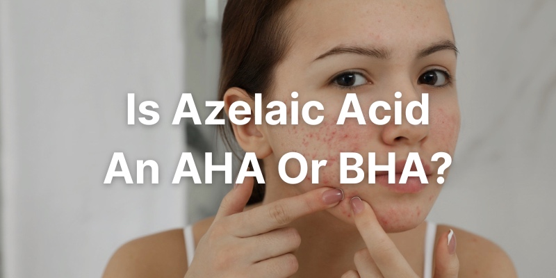 Is Azelaic Acid An AHA Or BHA? - Everything You Need To Know About This Exfoliant